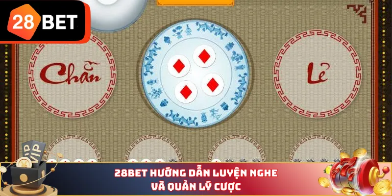 28BET hướng dẫn luyện nghe và quản lý cược