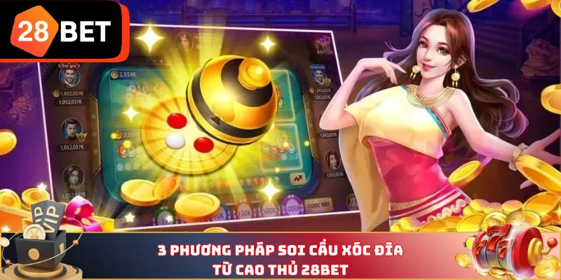 3 phương pháp soi cầu Xóc Đĩa từ cao thủ 28BET