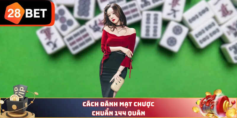 Cách đánh mạt chược chuẩn 144 quân