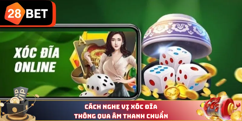 Cách nghe vị xóc đĩa thông qua âm thanh chuẩn