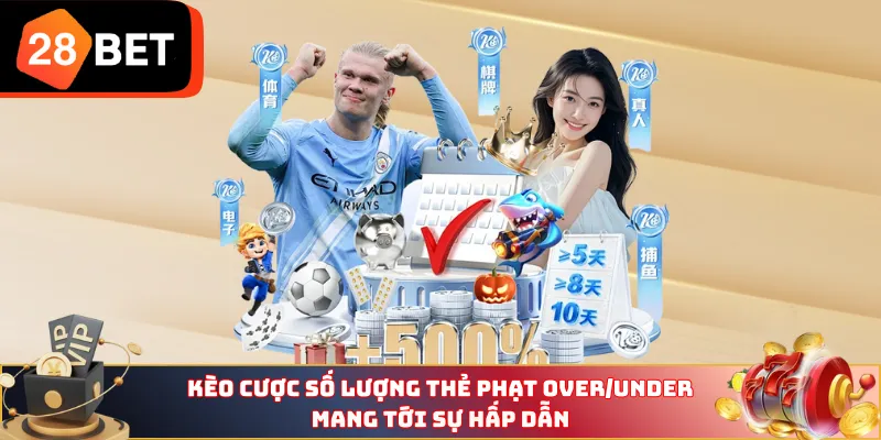 Kèo cược số lượng thẻ phạt Over/Under mang tới sự hấp dẫn