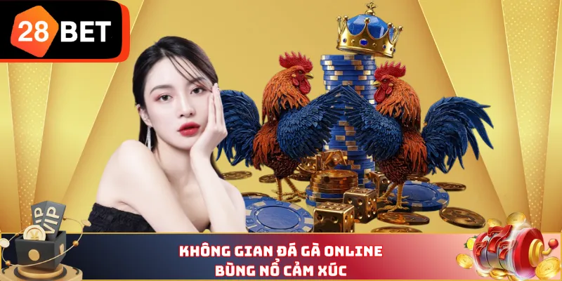 Không gian đá gà online bùng nổ cảm xúc 
