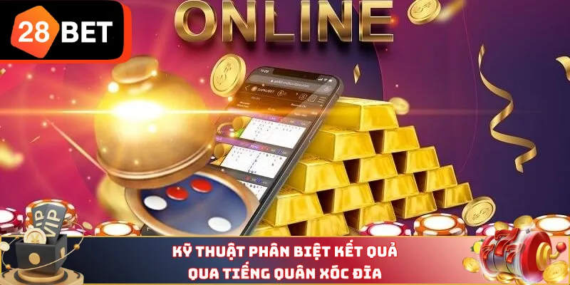 Kỹ thuật phân biệt kết quả qua tiếng quân xóc đĩa