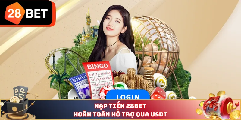 Nạp tiền 28BET hoàn toàn hỗ trợ qua USDT