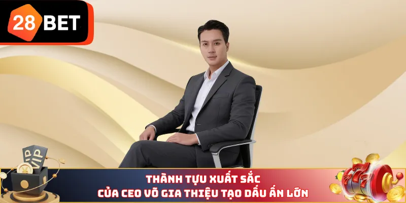 Thành tựu xuất sắc của CEO Võ Gia Thiệu tạo dấu ấn lớn