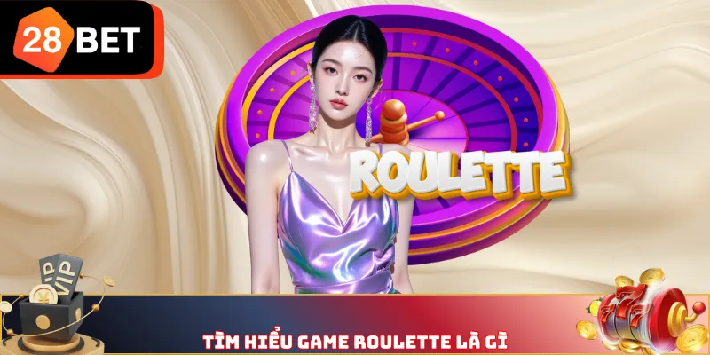 Tìm hiểu game Roulette là gì