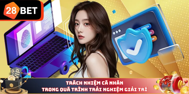 Trách nhiệm cá nhân trong quá trình trải nghiệm giải trí 